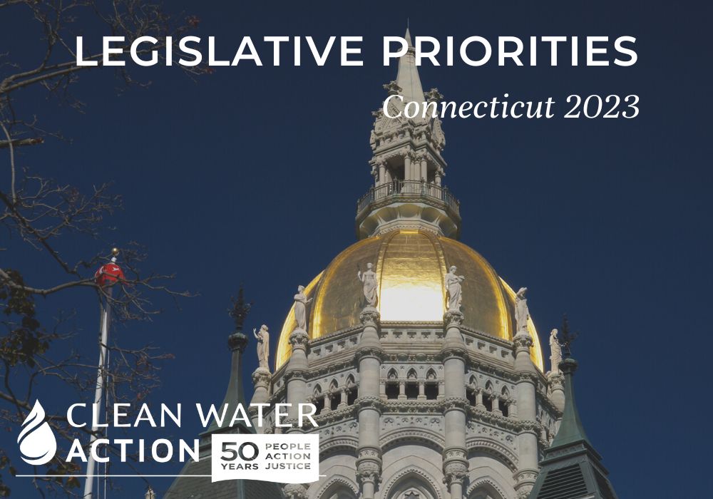 Image of Connecticut Capitol Building with text that says Clean Water Action's Legislative Priorities Connecticut 2023