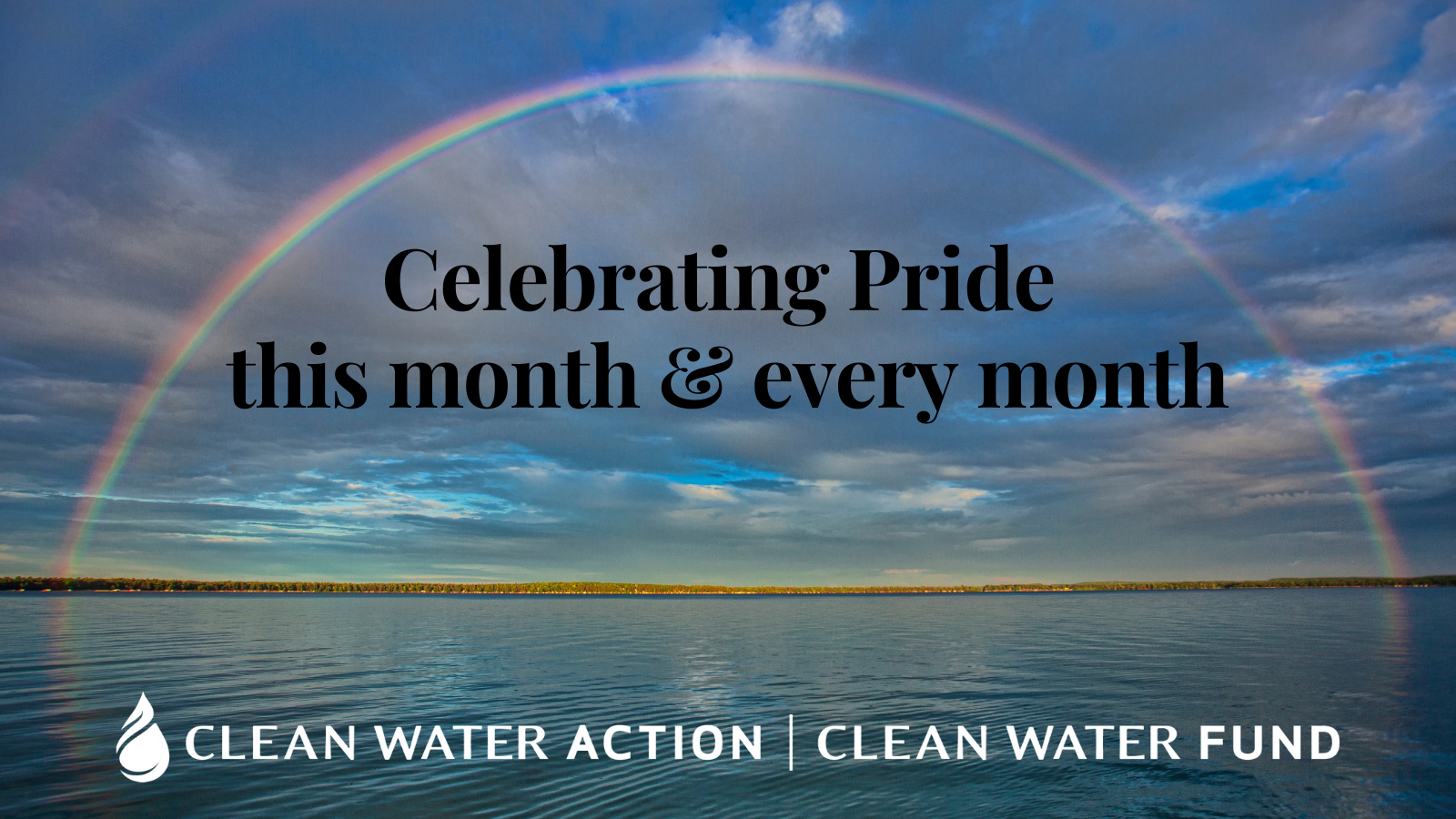 Celebrating Pride this month & every month | Clean Water Action and Clean Water Fund