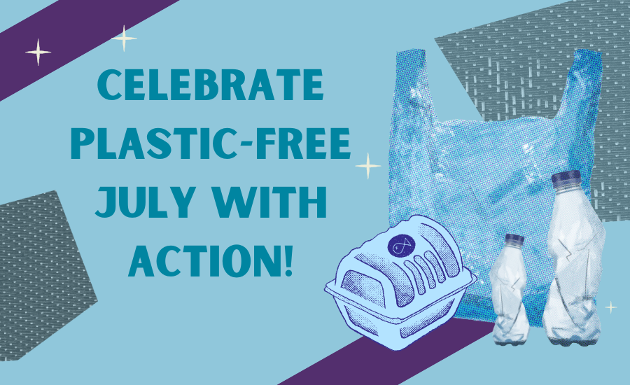 Celebrate Plastic Free July With Action!