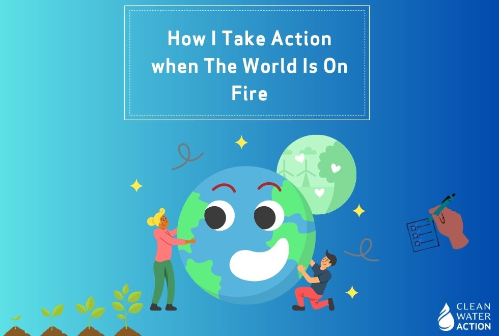 Image of a graphic design with people holding the earth that says "How I Take Action when the world is on fire.