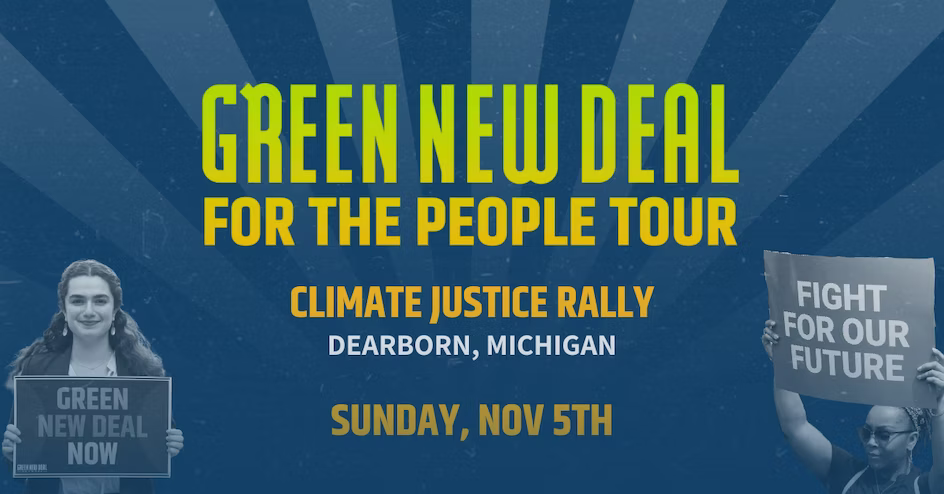 Green New Deal - For The People Tour. Climate Justice Rally, Dearborn MI Sunday November 5th.