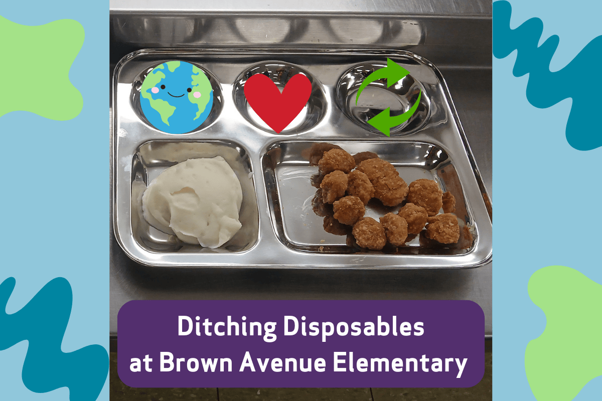 Graphic design that says "Ditching disposables at Brown Ave Elementary"