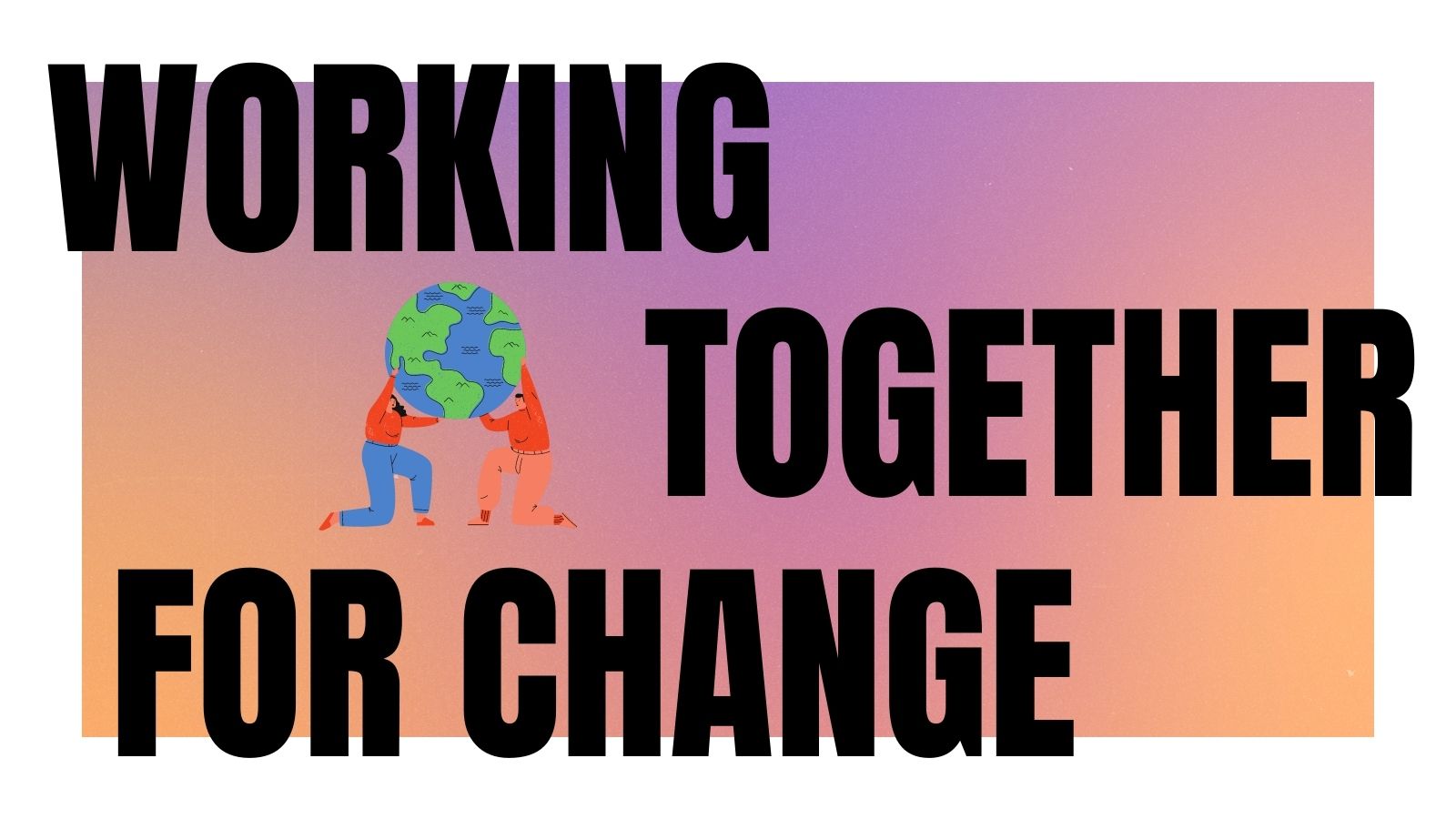 Working Together for Change Created by Jenny Vickers in Canva
