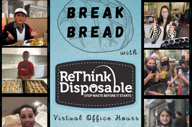 Break Bread with ReThink Disposable: Virtual Office Hours last Thursday of every month, 1 pm PT / 4 pm ET