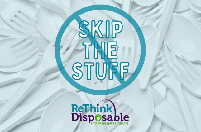 Image of a graphic of plastic forks, spoons and knives that says Skip the stuff by ReThink Disposable