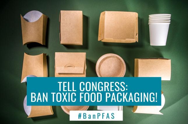 Photo with food packaging and a message to tell congress: ban toxic food packaging