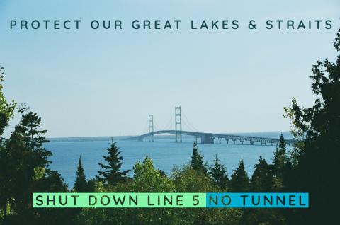 Picture of Mackinac Straits. Caption: Protect Our Great Lakes & Straits, Shut Down Line 5 No Tunnel