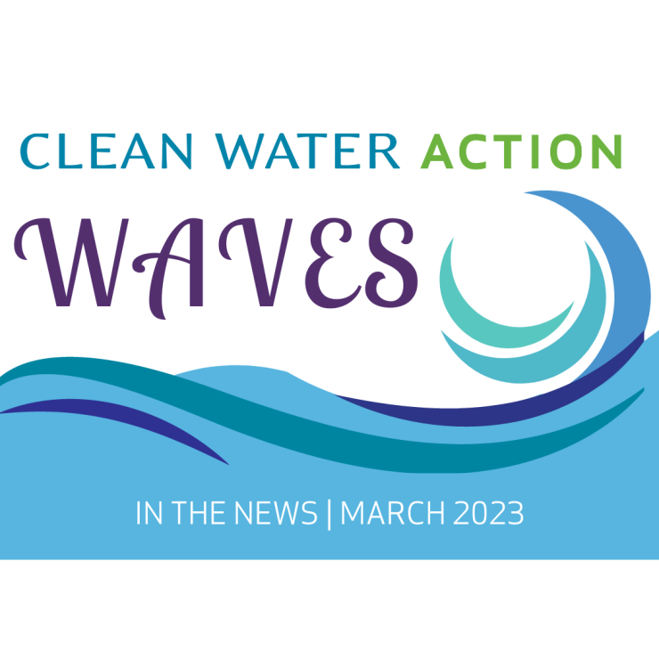 Clean Water Action Waves: In the news, March 2023