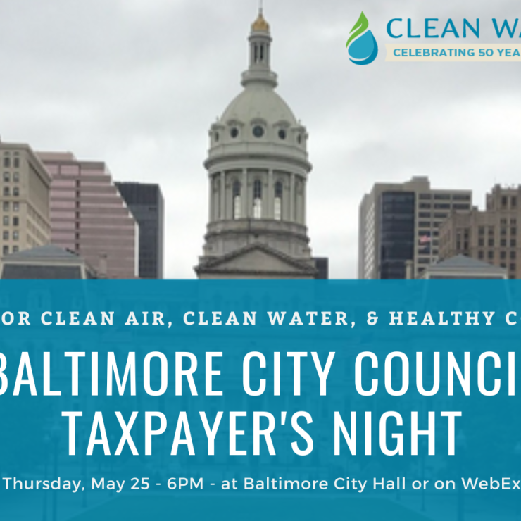 A picture of the Baltimore City Hall dome, with white text on a blue background on the lower half of the image: Speak out for clean air, clean water, and healthy communities. Baltimore City Council Taxpayer's Night. Thursday, May 25, 6PM, at Baltimore City Hall or on WebEx