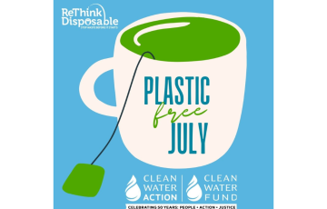 Image of tea cup with text that says Plastic Free July with Clean Water Action & ReThink Disposable logo