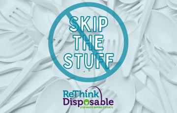 Image of a graphic of plastic forks, spoons and knives that says Skip the stuff by ReThink Disposable