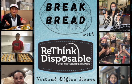 Break Bread with ReThink Disposable: Virtual Office Hours last Thursday of every month, 1 pm PT / 4 pm ET