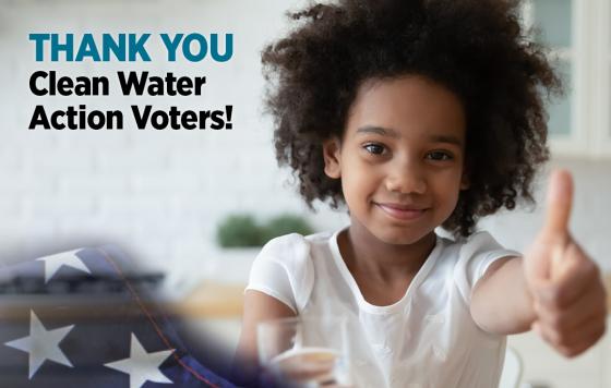 Thank You Clean Water Action Voters!