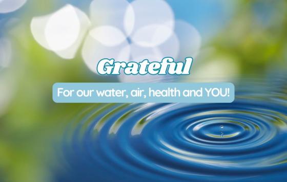 Image of a water droplet with text that says Grateful for our water, air, health and YOU