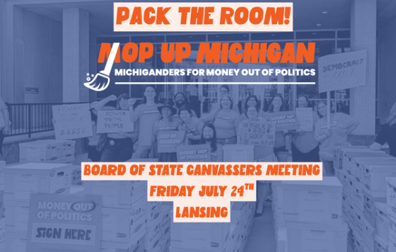 Pack the room for Michiganders For Money Out Of Politics - Board Of State Canvassers Meeting 7/24